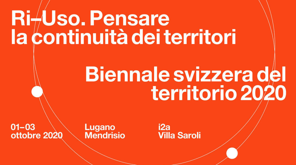 Biennale svizzera del territorio 2020 - Ri-Uso. Pensare la continuità dei territori