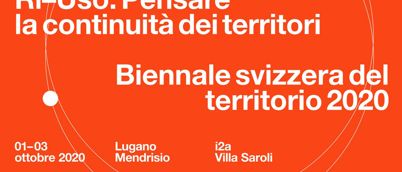 Biennale svizzera del territorio 2020 - Ri-Uso. Pensare la continuità dei territori